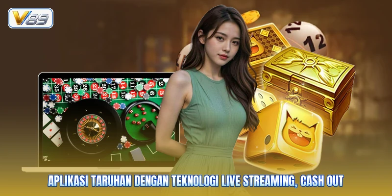 Aplikasi taruhan dengan teknologi live streaming, cash out