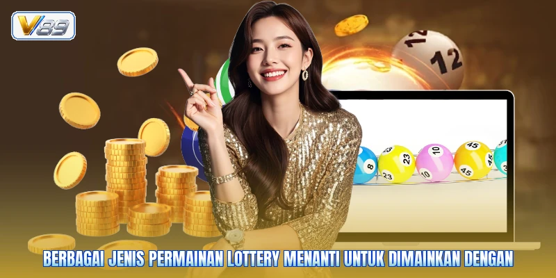 Berbagai jenis permainan lottery menanti untuk dimainkan dengan