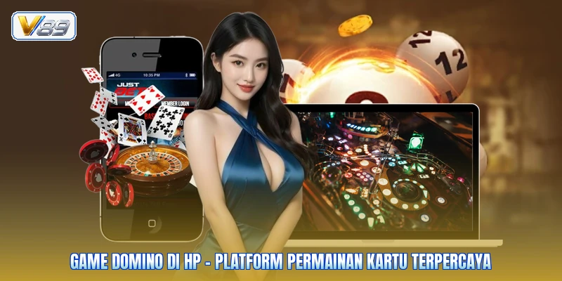Game Domino Di HP – Platform Permainan Kartu Terpercaya
