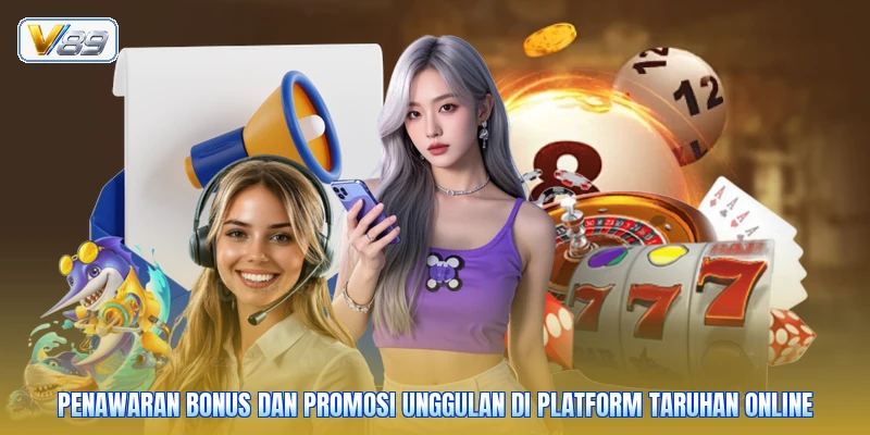 Penawaran bonus dan promosi unggulan di platform taruhan online