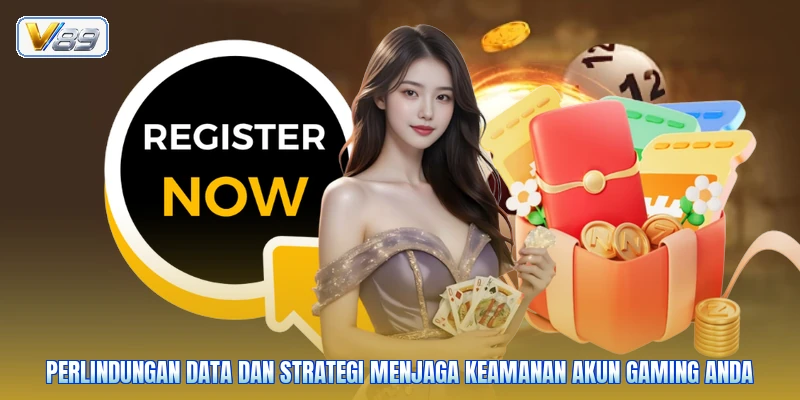 Perlindungan data dan strategi menjaga keamanan akun gaming Anda