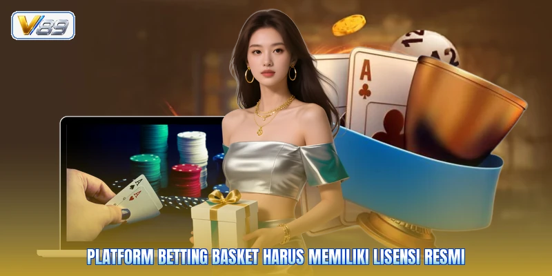 Platform betting basket harus memiliki lisensi resmi