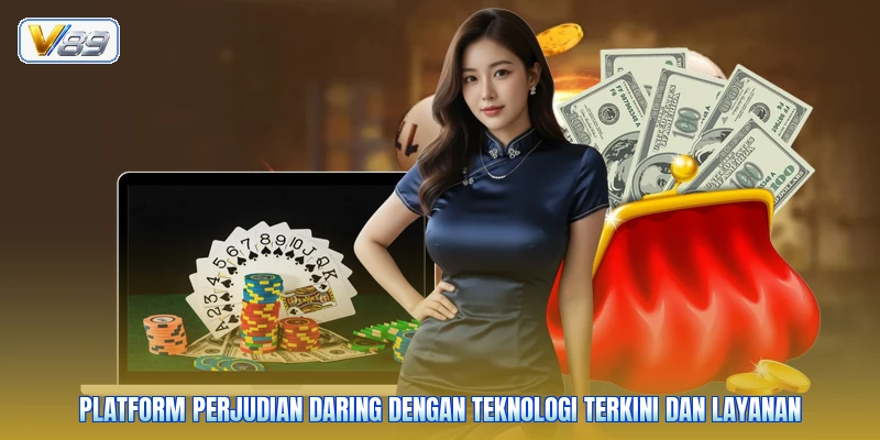 Platform perjudian daring dengan teknologi terkini dan layanan