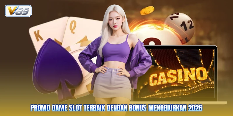 Promo Game Slot Terbaik Dengan Bonus Menggiurkan 2026