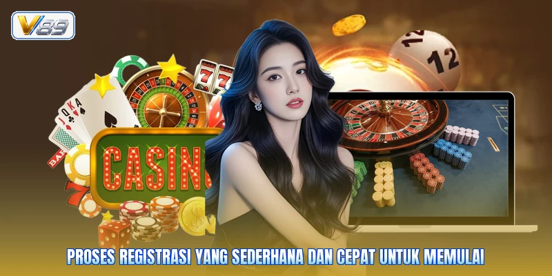 Proses registrasi yang sederhana dan cepat untuk memulai