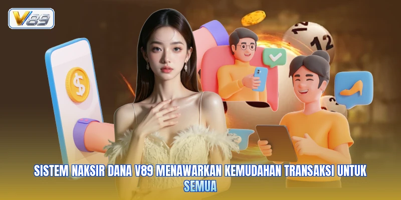 Sistem naksir dana V89 menawarkan kemudahan transaksi untuk semua