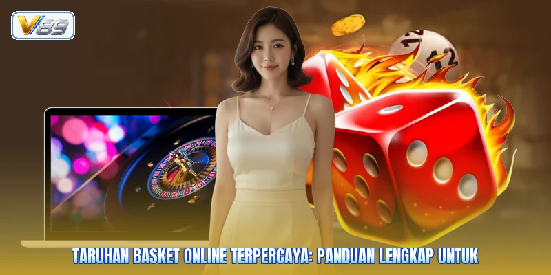 Taruhan Basket Online Terpercaya: Panduan Lengkap Untuk